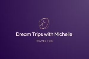 Dream Trips with Michelle
